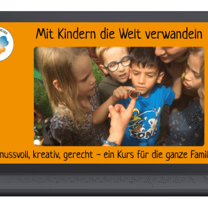 Online Kurs Mit Kindern die Welt verwandeln